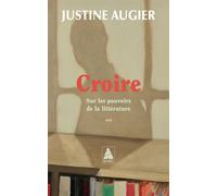 Croire Sur les pouvoirs de la littérature - Justine Augier - Actes sud - Poche - Essai