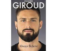 Croire toujours : L'autobiographie d'Olivier Giroud
