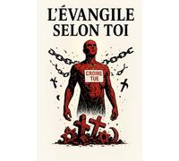 Croire tue: L'évangile selon toi