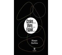 Croire... Vivre... Espoir - Riwan Guillou - Le Lys Bleu - broché - Essai