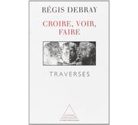 Croire, Voir, Faire - Traverses