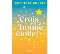 Crois en ta bonne étoile La pensée positive par le prisme de l'Astrologie - Patricia Millis - Kennes - Les 3 As - broché - Essai