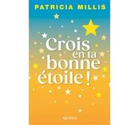 Crois en ta bonne étoile Patricia Millis (Auteur)