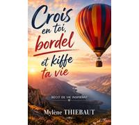 Crois en toi, bordel et kiffe ta vie: Récit de vie inspirant