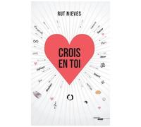 Crois En Toi - Découvre Le Pouvoir De Transformer Ta Vie, Tome 1