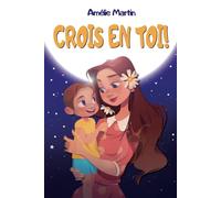 Crois en toi!: Histoires inspirantes pour enfants sur le courage, la force intérieure et la confiance en soi + 2 BONUS