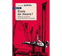 Crois ou meurs ! Histoire incorrecte de la révolution Française - Claude Quétel - Tallandier - Poche - Essai