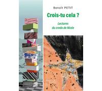 Crois-tu cela ? Lectures du credo de Nicée - Benoît Petit - Baudelaire - broché - Essai