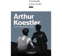Arthur Koestler – Croisade sans croix – Roman – Broché – Éditions Calmann-Lévy