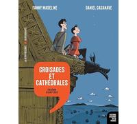 Croisades Et Cathédrales - D'aliénor À Saint Louis