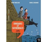 Croisades et cathédrales Fanny Madeline (Auteur), Daniel Casanave (Auteur)