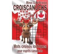 CROISCANUCKS - Mots Croisés Canadiens : Rires & Réflexion: 60 grilles pleines d’humour sur le Canada, sa nature, ses traditions et ses bizarreries - ... calmes, vacances ou cervelles en vadrouille.