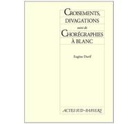 Croisements, Divagations suivi de Chorégraphies à blanc - Eugène Durif - Actes Sud-Papiers - broché - Livre