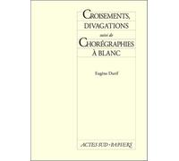 Croisements, Divagations - Suivi De Chorégraphies À Blanc