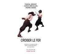 Croiser le fer: Violence et culture de l'épée dans la France moderne (XVIe-XVIIIe siècle)