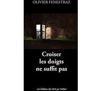 Croiser les doigts ne suffit pas Olivier Fenestraz (Auteur)