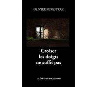 Croiser les doigts ne suffit pas - Olivier Fenestraz - Des Mots Qui Trottent - broché - Roman