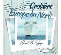 CROISIERE EUROPE DU NORD: CARNET DE VOYAGE