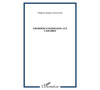 Croisière gourmande aux Caraïbes - Stephanie Sephora-Monnerville - L'harmattan - broché - Guide