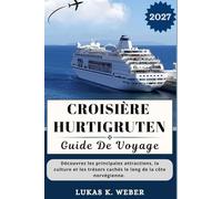 CROISIÈRE HURTIGRUTEN GUIDE DE VOYAGE: Découvrez les principales attractions, la culture et les trésors cachés le long de la côte norvégienne.