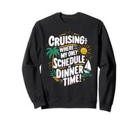 Croisière où mon seul horaire est l'heure du dîner vacances en bateau Sweatshirt