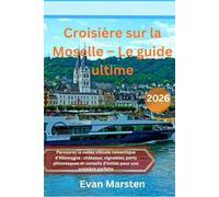 Croisière sur la Moselle - Le guide ultime (2026): Parcourez la vallée viticole romantique d’Allemagne : châteaux, vignobles, ports pittoresques et conseils d’initiés pour une croisière parfaite