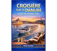 CROISIÈRE SUR LE DANUBE GUIDE DE VOYAGE 2026: Un guide précieux pour découvrir les voies navigables historiques d'Europe, avec des conseils de ... et des explorations de ville en ville.