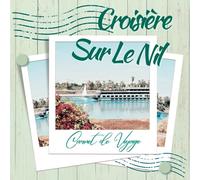 CROISIERE SUR LE NI- EGYPTE - - Carnet de voyages avec possibilité d’insérer 20 photos, d’ y inscrire vos top souvenirs, adresses, anecdotes,…le tout très joliment illustré