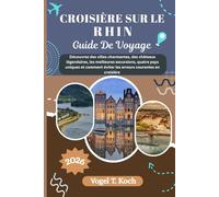 CROISIÈRE SUR LE RHIN GUIDE DE VOYAGE: Découvrez des villes charmantes, des châteaux légendaires, les meilleures excursions, quatre pays uniques et ... éviter les erreurs courantes en croisière