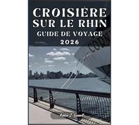 CROISIÈRE SUR LE RHIN GUIDE DE VOYAGE: Votre guide touristique pour un séjour mémorable lors de votre visite de cette destination.