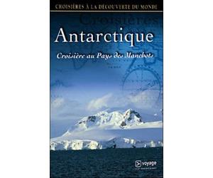 Croisières à la découverte du monde : L'Antarctique, croisière au pays des manchots