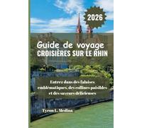 CROISIÈRES SUR LE RHIN Guide de voyage 2026: Entrez dans des falaises emblématiques, des collines paisibles et des saveurs délicieuses