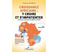 Croissance africaine : y croire et s'impatienter 15 clés pour comprendre les défis du continent - Christine Heuraux - L'harmattan - broché - Etude