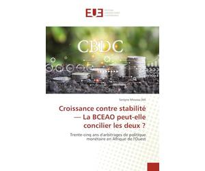Croissance contre stabilité - La BCEAO peut-elle concilier les deux ?: Trente-cinq ans d'arbitrages de politique monétaire en Afrique de l'Ouest