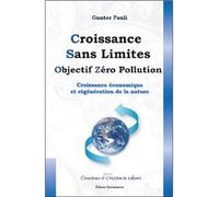 Croissance sans limites Objectif zéro pollution : croissance économique et régénération de la nature - Gunter Pauli - Quintessence Holoconcept - broché - Essai