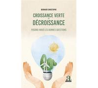 Croissance verte et décroissance Posons-nous les bonnes questions - Bernard Christophe - Academia Eds - broché - Etude
