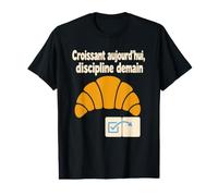 Croissant aujourd’Hui, Discipline Demain - Humour matinal T-Shirt Graphique avec Valeur