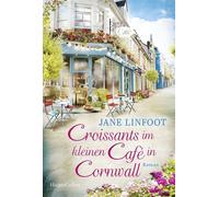 Croissants im kleinen Café in Cornwall Roman | Perfekt für den Urlaub: Ein neuer Sommer-Wohlfühlroman von SPIEGEL-Bestsellerautorin Jane Linfoot - Jane Linfoot - HarperCollins eBook - ebook (ePub) - L
