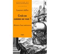 Croit-on comme on veut? Histoire d'une controverse - Laurent Jaffro - Vrin - broché - Essai