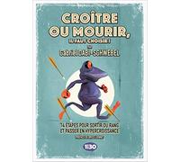 Croître ou mourir, il faut choisir !: 14 étapes pour sortir du rang et passer en hypercroissance