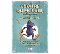 Croître ou Mourir, il faut choisir ! Comment sortir du rang pour se développer dans un monde hyper digitalisé - Gabriel Dabi-Schwebel - 1min30 Publishing - broché - Guide