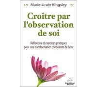 Croître Par L'observation De Soi - Réflexions Et Exercices Pratiques Pour Une Transformation De L'être