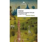 Croiver: Les croyances ne sont pas ce que l'on croit