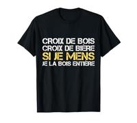 Croix De Bois Croix De Bière Si Je Mens Je La Bois Entière T-Shirt