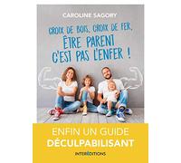 Croix De Bois, Croix De Fer, Être Parent C'est Pas L'enfer !