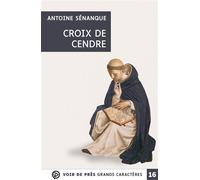 Croix de cendre Grands caractères, édition accessible pour les malvoyants - Antoine Sénanque - Voir De Pres - broché - Roman