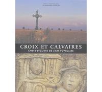 Croix et calvaires: Chefs-d'oeuvre de l'art populaire