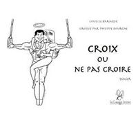 Croix ou ne pas croire Louis le Baraqué (Auteur)