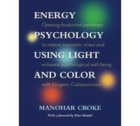 Croke, M: Energy Psychology Using Light And Colour