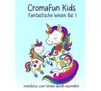 CromaFun Kids Fantastische Wesen Bd. 1 - Einhörner, Drachen, Feen und magische Freunde: Malbuch für Kinder von 4-9 Jahren mit magischen und lustigen Kreaturen